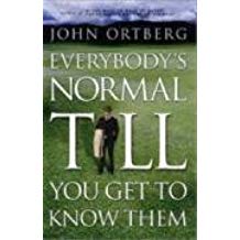 Everybody's Normal Till You Get To Know Them PB - John Ortberg